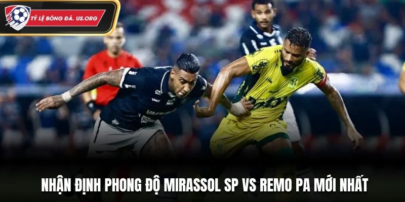 Nhận định phong độ Mirassol SP vs Remo PA mới nhất