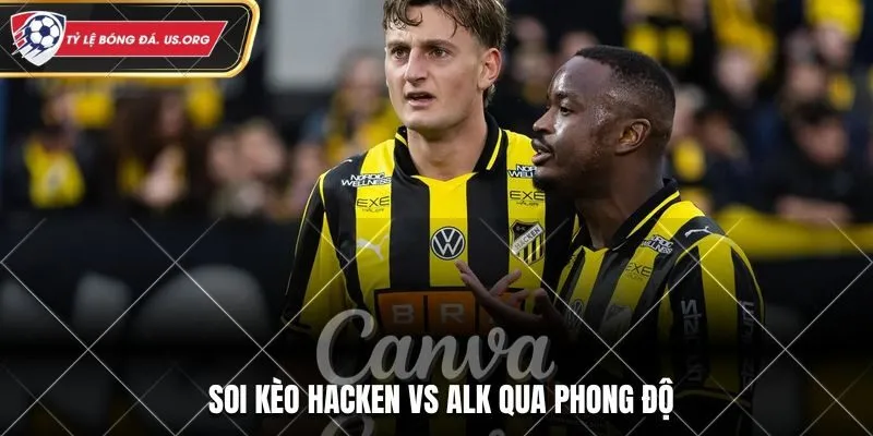 Soi kèo Hacken vs Alk qua phong độ