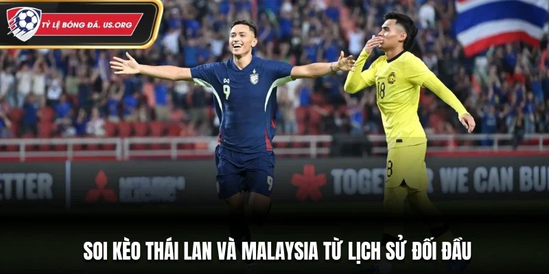 Soi kèo Thái Lan và Malaysia từ lịch sử đối đầu